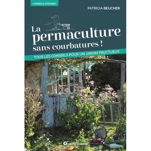 La Permaculture Sans Courbatures ! - Tous Les Conseils Pour Un Jardin Fructueux