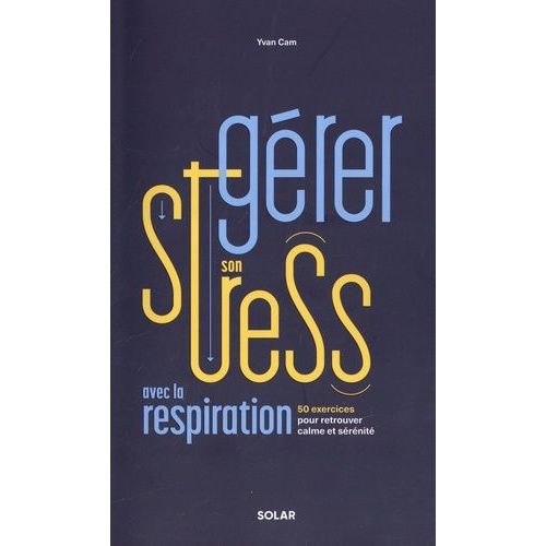 La Gestion De Stress - 50 Exercices De Respiration Pour Mieux Gérer Ses Émotions