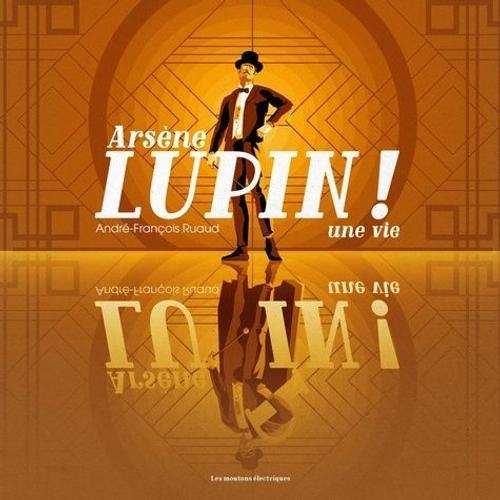 Arsène Lupin ! - Une Vie