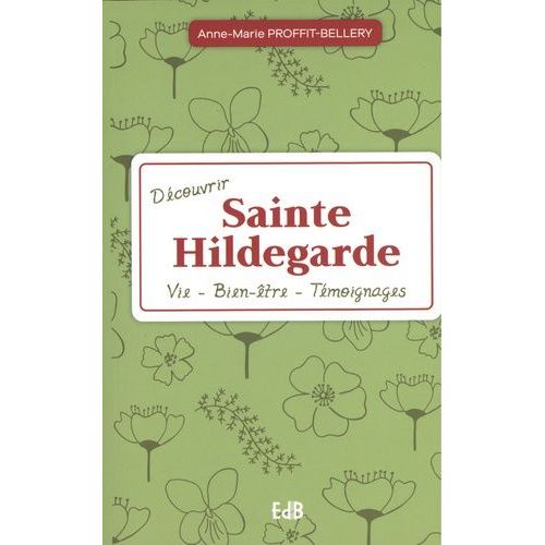 Découvrir Sainte Hildegarde - Vie, Bien-Être, Témoignages