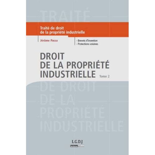 Droit De La Propriété Industrielle - Tome 2, Brevets D'invention, Protections Voisines