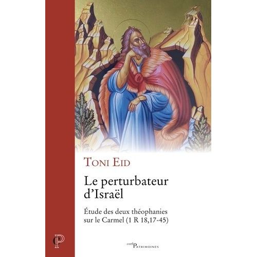 Le Perturbateur D'israël - Etude Des Deux Théophanies Sur Le Carmel (1 R 18, 17-45)