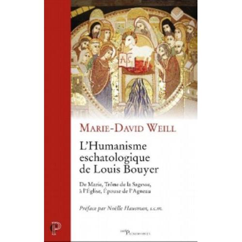 L'humanisme Escatologique De Louis Bouyer - De Marie, Trône De La Sagesse, À L'eglise, Epouse De L'agneau