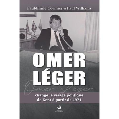 Omer Léger Change Le Visage Politique De Kent À Partir De 1971