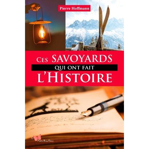 Ces Savoyards Qui Ont Fait L'histoire