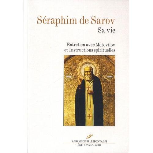 Séraphim De Sarov - Sa Vie - Entretien Avec Motovilov Et Instructions Spirituelles