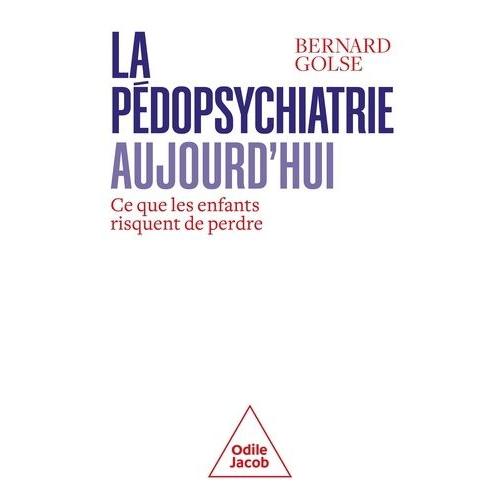 La Pédopsychiatrie Aujourd'hui - Ce Que Les Enfants Risquent De Perdre