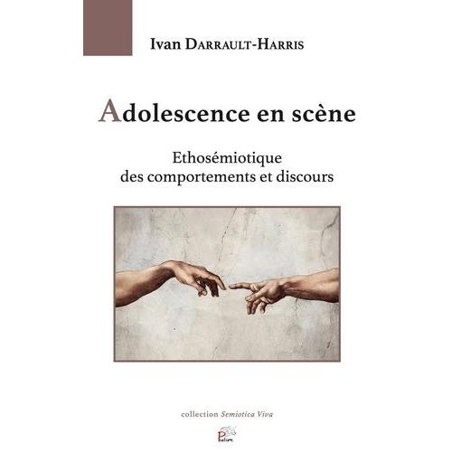 Adolescence En Scène - Ethosémiotique Des Comportements Et Discours