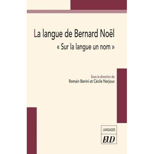 La Langue De Bernard Noël - Sur La Langue Un Nom