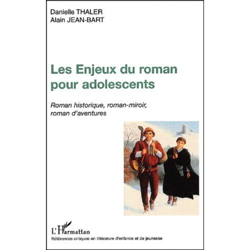 Les Enjeux Du Roman Pour Adolescents - Roman Historique, Roman-Miroir, Roman D'aventures