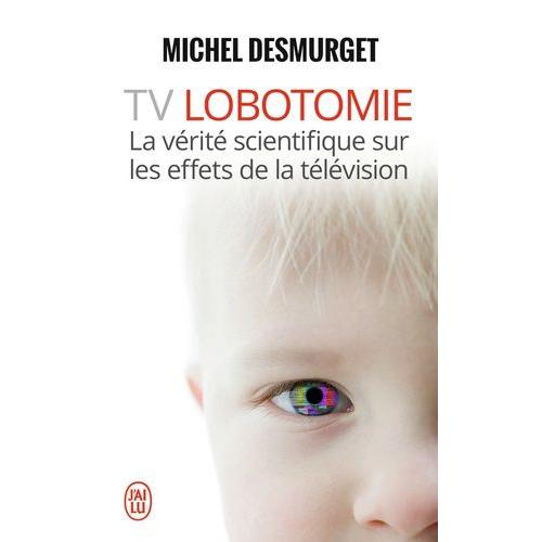 Tv Lobotomie - La Vérité Scientifique Sur Les Effets De La Télévision