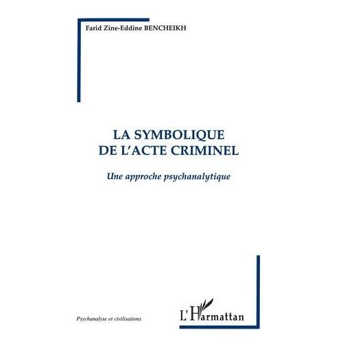 La Symbolique De L'acte Criminel - Une Approche Psychanalytique