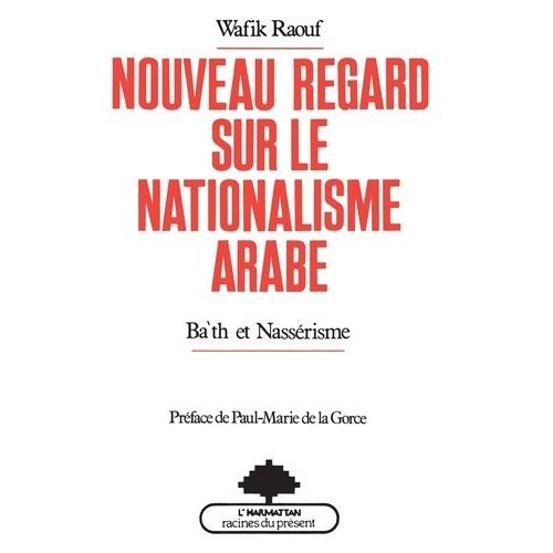 Nouveau Regard Sur Le Nationalisme Arabe - Ba'th Et Nassérisme