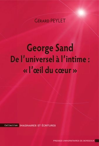 George Sand - De L'universel À L'intime : "L'oeil Du Coeur