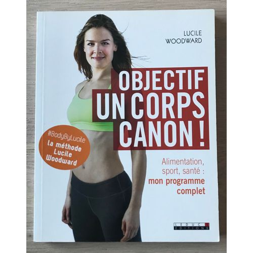Objectif : Un Corps Canon ! - Alimentation, Sport, Santé : Mon Programme Complet - Woodward Lucile