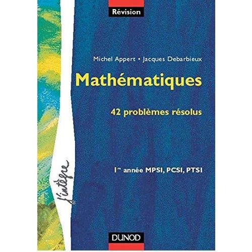 Mathematiques, 42 Problemes Resolus : 1ere Annee Mpsi, Pcsi...Ed - 2000