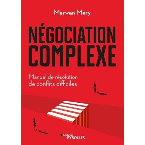 Négociation Complexe - Manuel De Résolution De Conflits Difficiles