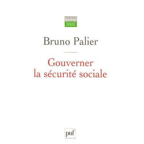 Gouverner La Sécurité Sociale - Les Réformes Du Système Français De Protection Sociale Depuis 1945