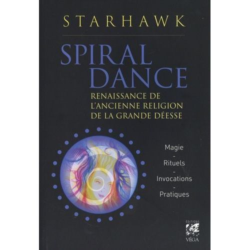 Spiral Dance - Renaissance De L'ancienne Religion De La Grande Déesse - Magie - Rituels - Invocations - Pratiques