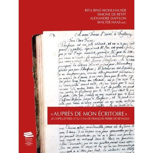 Auprès De Mon Écritoire - Le Copie-Lettres (1732-1754) De François Pierre De Reynold