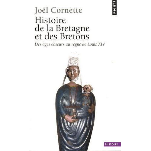 Histoire De La Bretagne Et Des Bretons - Tome 1, Des Âges Obscurs Au Règne De Louis Xiv