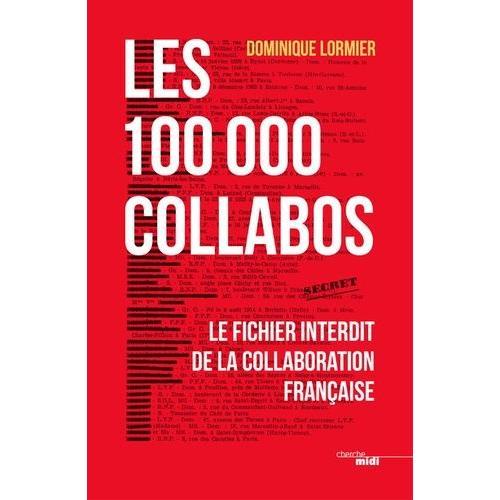 Les 100 000 Collabos - Le Fichier Interdit De La Collaboration Française