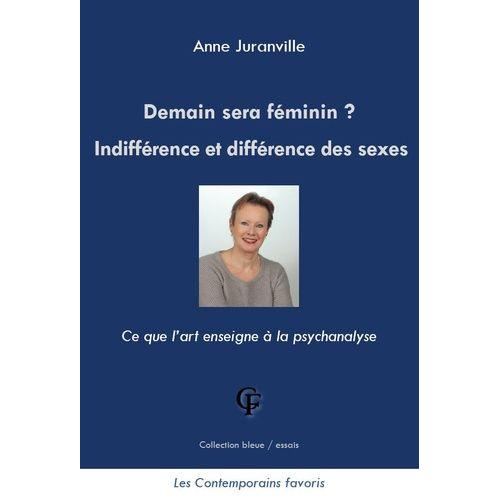 Demain Sera Féminin ? - Indifférence Et Différence Des Sexes - Ce Que L?Art Enseigne À La Psychanalyse