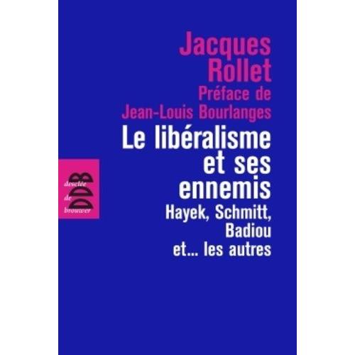 Le Libéralisme Et Ses Ennemis - Hayek, Schmitt, Badiou Et - Les Autres