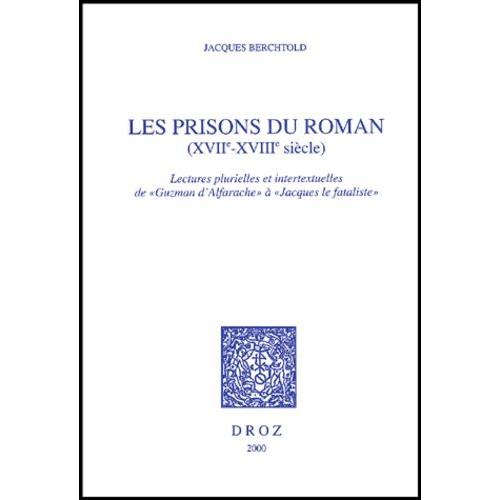 Les Prisons Du Roman (Xviième-Xviiième Siècle). Lectures Plurielles Et Intertextuelles De "Guzman D'alfarache" À "Jacques Le Fataliste