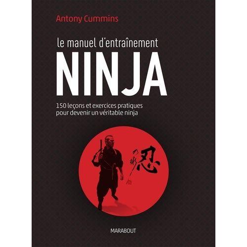 Le Manuel D'entraînement Ninja - 150 Leçons Pour Découvrir Le Véritable Ninja