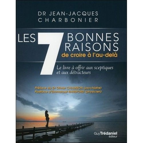 Les 7 Bonnes Raisons De Croire À L'au-Delà - Le Livre À Offrir Aux Sceptiques Et Aux Détracteurs
