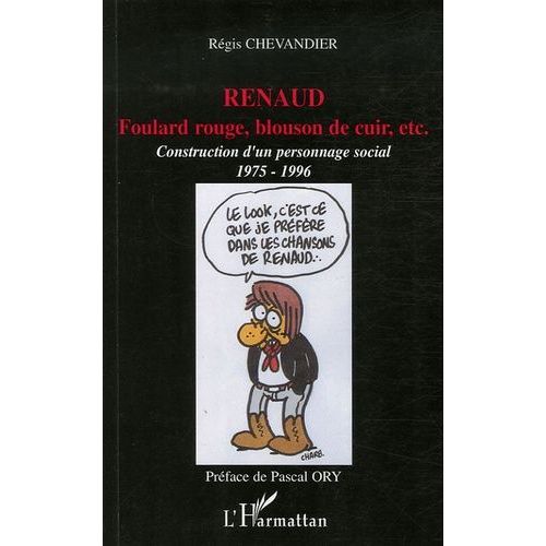 Renaud : Foulard Rouge, Blouson De Cuir, Etc - Construction D'un Personnage Social (1975-1996)