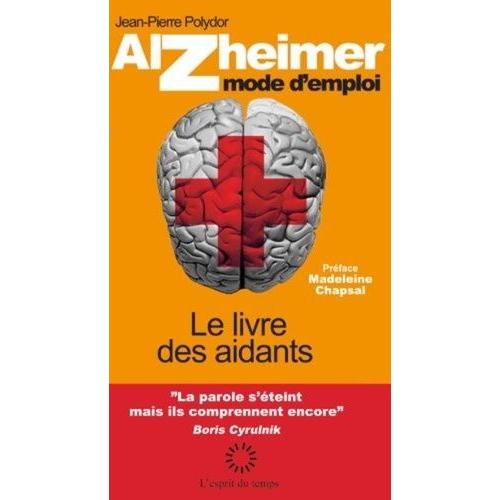 Alzheimer Mode D'emploi - Le Livre Des Aidants