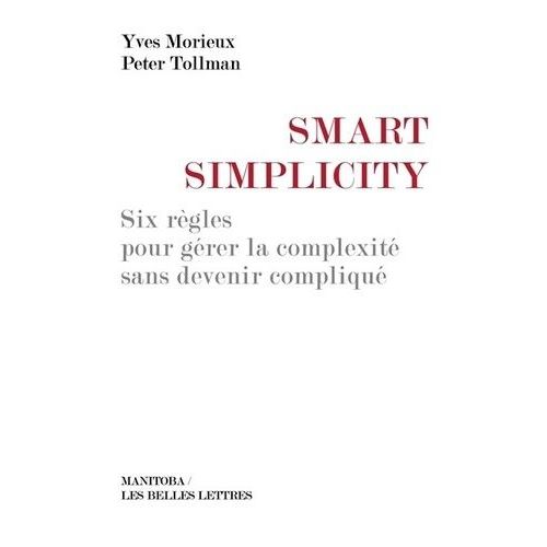 Smart Simplicity - Six Règles Pour Gérer La Complexité Sans Devenir Compliqué