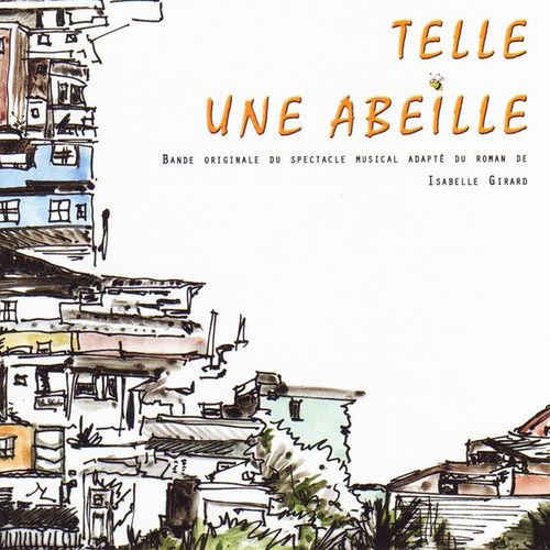 Telle Une Abeille - Bande Originale Du Spectacle Musical [Adapté Du Roman De Isabelle Girard]