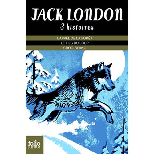 Jack London. 3 Histoires. L'Appel De La Foret. Croc Blanc. Le Fils Du Loup.