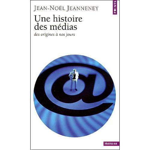 Une Histoire Des Medias - Des Origines A Nos Jours