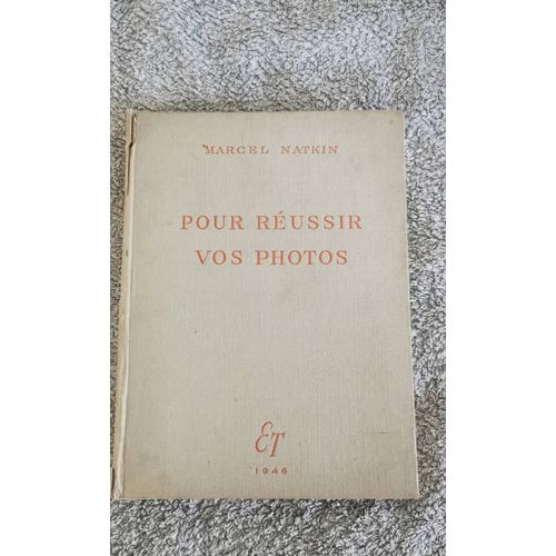 Livre "Pour Réussir Vos Photos" Par Marcel Natkin, Édition 1946