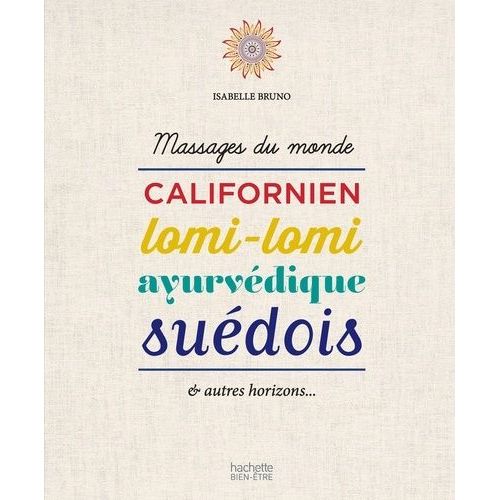 Massages Du Monde - Californien, Lomi-Lomi, Ayurvédique, Suédois & Autres Horizons