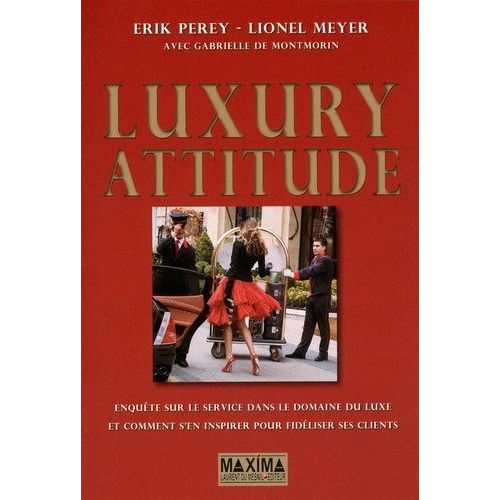 Luxury Attitude - Enquête Sur Le Service Dans Le Domaine Du Luxe Et Comment S'en Inspirer Pour Fidéliser Ses Clients