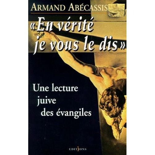 En Verite Je Vous Le Dis - Une Lecture Juive Des Evangiles