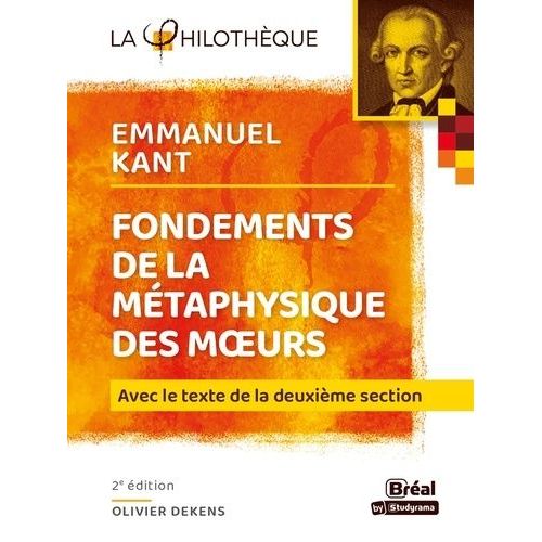 Fondements De La Métaphysique Des Moeurs - Avec Le Texte De La Deuxième Section
