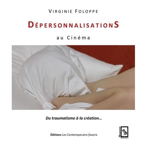 Dépersonnalisations Au Cinéma - Du Traumatisme À La Création