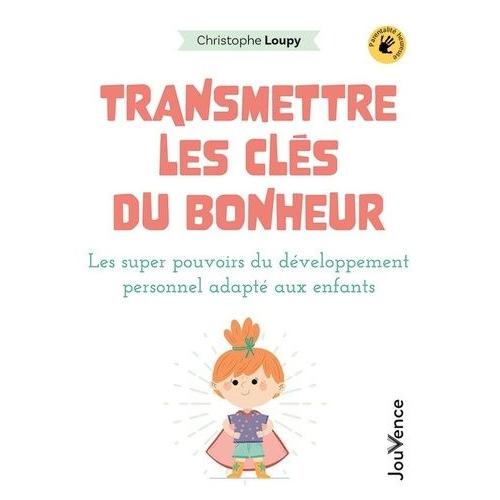 Transmettre Les Clés Du Bonheur - Les Super-Pouvoirs Du Développement Personnel Adaptés Aux Enfants