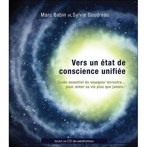 Vers Un État De Conscience Unifiée - Guide Essentiel Du Voyageur Terrestre - Pour Aimer Sa Vie Plus Que Jamais ! (1 Cd Audio)