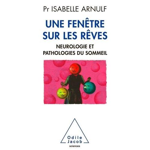 Une Fenêtre Sur Les Rêves - Neurologie Et Pathologies Du Sommeil