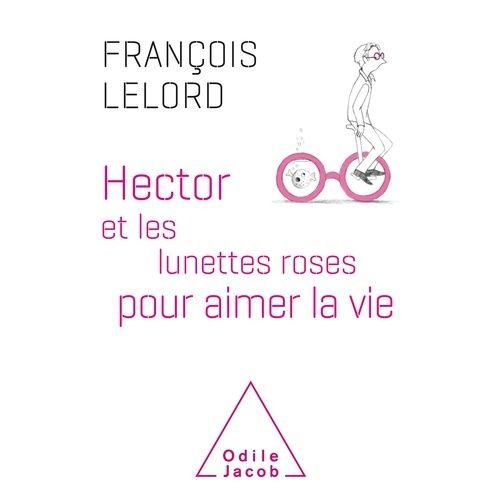 Hector Et Les Lunettes Roses Pour Aimer La Vie