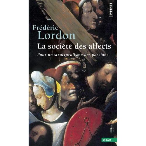 La Société Des Affects - Pour Un Structuralisme Des Passions