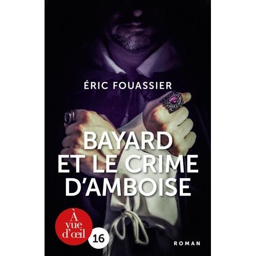 La Saga D'héloïse, L'apothicaire Tome 1 - Bayard Et Le Crime D'amboise