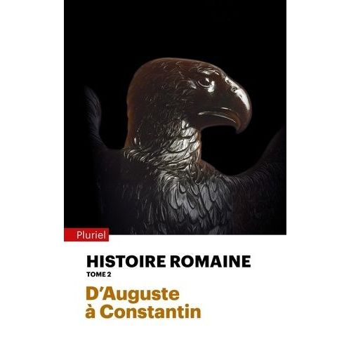 Histoire Romaine - Tome 2, D'auguste À Constantin